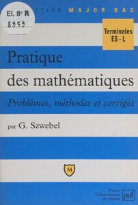 Pratique des mathématiques Problèmes, méthodes et corrigés. Terminales ES-L
