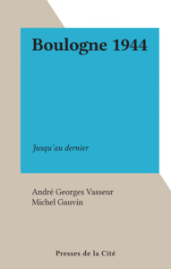 Boulogne 1944 Jusqu'au dernier