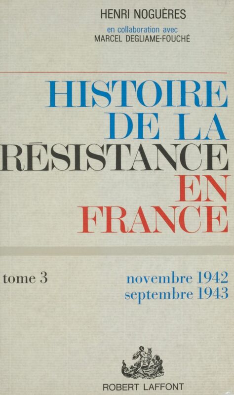 Histoire de la Résistance en France de 1940 à 1945 (3) Et du Nord au Midi : novembre 1942-septembre 1943