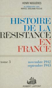 Histoire de la Résistance en France de 1940 à 1945 (3) Et du Nord au Midi : novembre 1942-septembre 1943