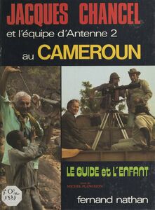 Le guide et l'enfant Jacques Chancel et l'équipe d'Antenne 2 au Cameroun