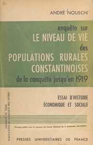 Enquête sur le niveau de vie des populations rurales constantinoises, de la conquête jusqu'en 1919 Essai d'histoire économique et sociale