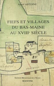 Fiefs et villages du Bas-Maine au XVIIIe siècle Étude de la seigneurie et de la vie rurale