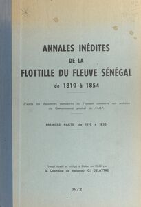 Annales inédites de la flottille du fleuve Sénégal (1) Première partie : de 1819 à 1835 D'après les documents manuscrits de l'époque conservés aux archives du gouvernement général de l'A.O.F.