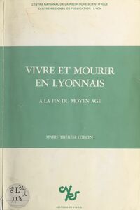 Vivre et mourir en Lyonnais, à la fin du Moyen Âge