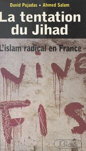 La tentation du Jihad : l'Islam radical en France