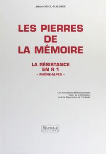 Les pierres de la mémoire : la Résistance en R1, Rhône-Alpes