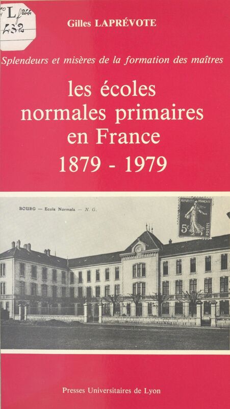 Les Écoles normales primaires en France : 1879-1979. Splendeurs et misères de la formation des maîtres