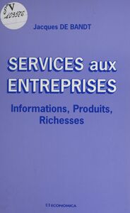 Services aux entreprises : informations, produits, richesses