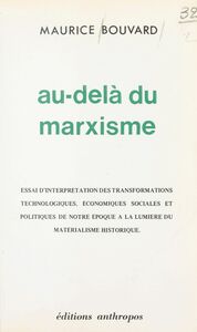 Au-delà du marxisme : essai d'interprétation des transformations technologiques, économiques, sociales et politiques de notre époque à la lumière du matérialisme historique