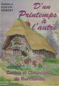 D'un printemps à l'autre : contes et chroniques de Normandie