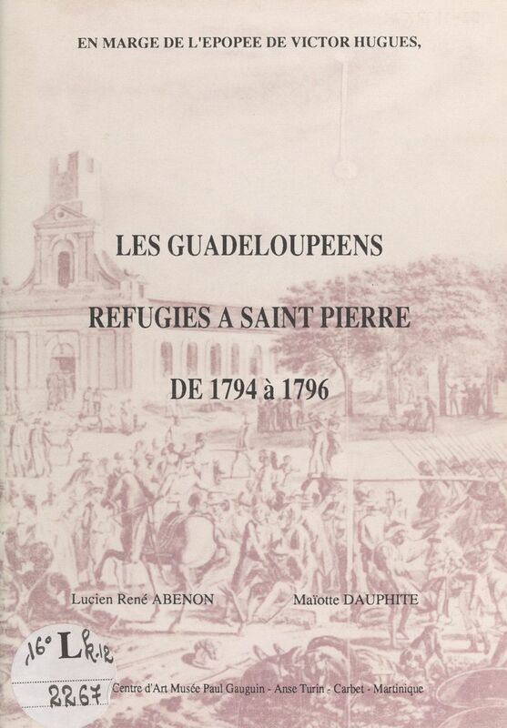 Les guadeloupéens réfugiés à Saint-Pierre de 1794 à 1796 En marge de l'épopée de Victor Hugues