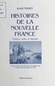 Histoires de la Nouvelle France : poèmes, contes et légendes