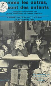 Comme les autres, ce sont des enfants : l'intégration individuelle des jeunes handicapés en classes ordinaires