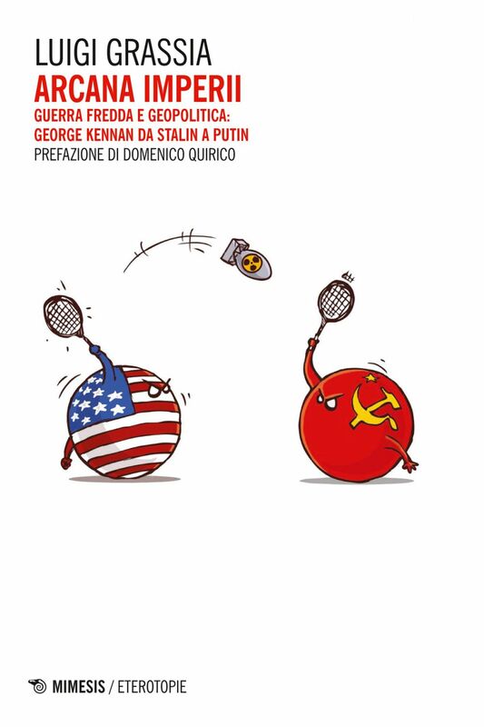 Arcana imperii Guerra fredda e geopolitica: George Kennan da Stalin a Putin
