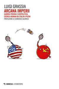 Arcana imperii Guerra fredda e geopolitica: George Kennan da Stalin a Putin