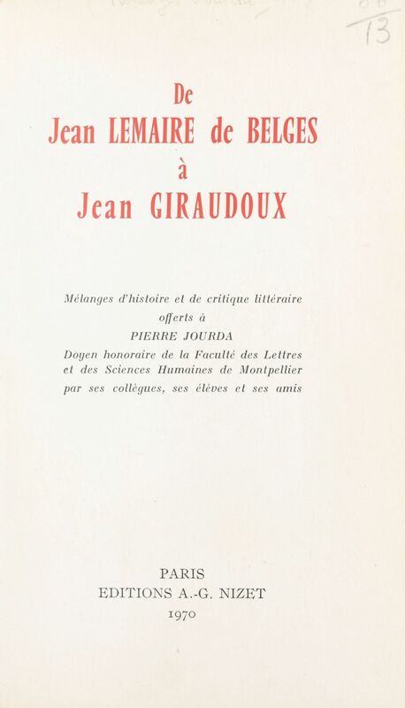 De Jean Lemaire de Belges à Jean Giraudoux Mélanges d'histoire et de critique littéraire offerts à Pierre Jourda
