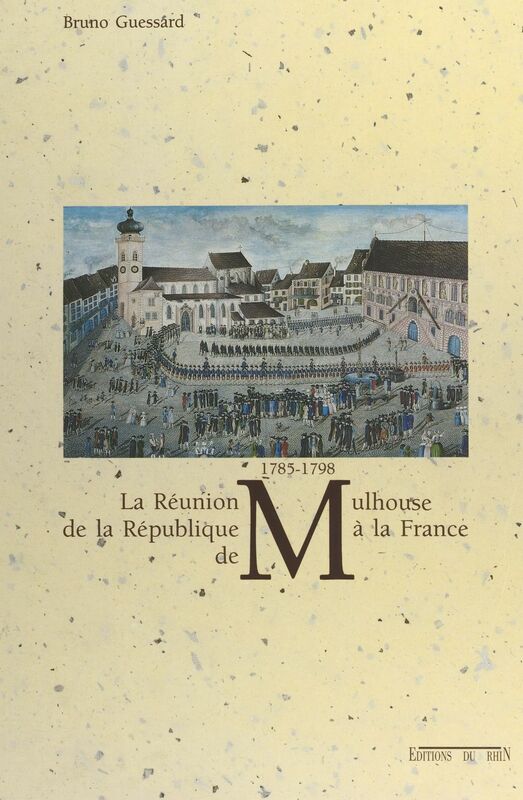 La réunion de la République de Mulhouse à la France : 1785-1798