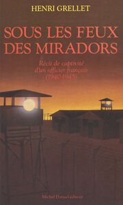 Sous les feux des miradors (1940-1945) : récit de captivité d'un officier français