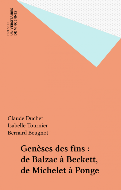 Genèses des fins : de Balzac à Beckett, de Michelet à Ponge