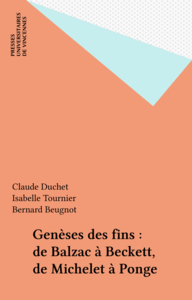 Genèses des fins : de Balzac à Beckett, de Michelet à Ponge