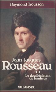 Jean-Jacques Rousseau (2) : Le deuil éclatant du bonheur