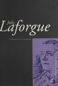 Jules Laforgue : Colloque de la Sorbonne Actes de la Journée d'agrégation du 18 novembre 2000