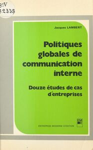 Politiques globales de communication interne : douze études de cas d'entreprises