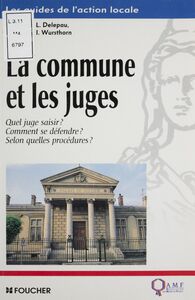 La Commune et les Juges Quel juge saisir ? comment se défendre ? selon quelles procédures ?