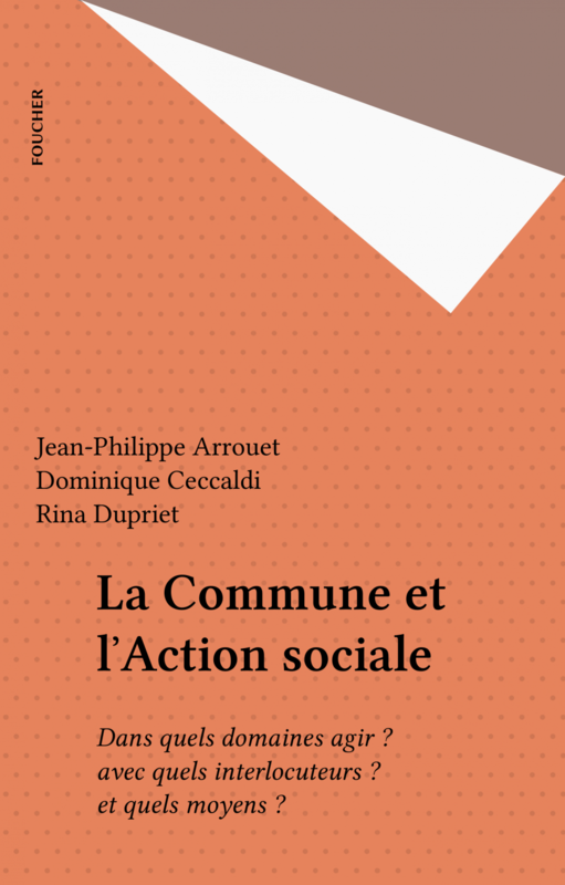 La Commune et l'Action sociale Dans quels domaines agir ? avec quels interlocuteurs ? et quels moyens ?