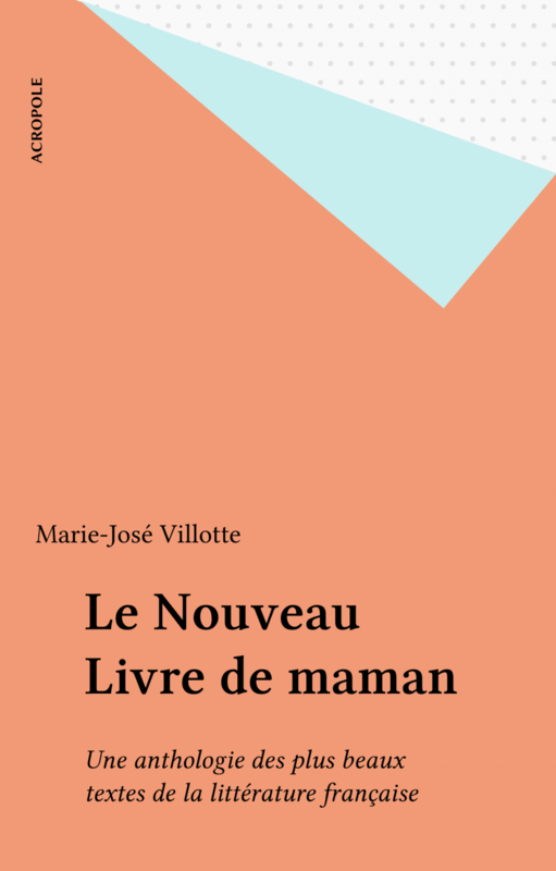 Le Nouveau Livre de maman Une anthologie des plus beaux textes de la littérature française