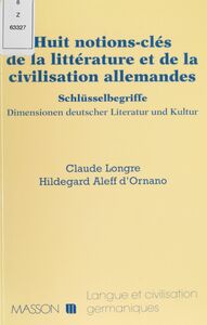 Huit notions clés de la littérature et de la civilisation allemandes Schlüsselbegriffe : Dimensionen deutscher Literatur und Kultur