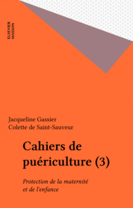Cahiers de puériculture (3) Protection de la maternité et de l?enfance