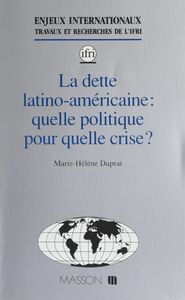 La Dette latino-américaine Quelle politique pour quelle crise ?