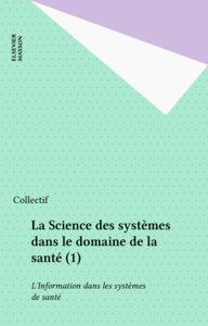 La Science des systèmes dans le domaine de la santé (1) L?Information dans les systèmes de santé