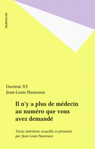 Il n'y a plus de médecin au numéro que vous avez demandé Treize entretiens recueillis et présentés par Jean-Louis Naurouze