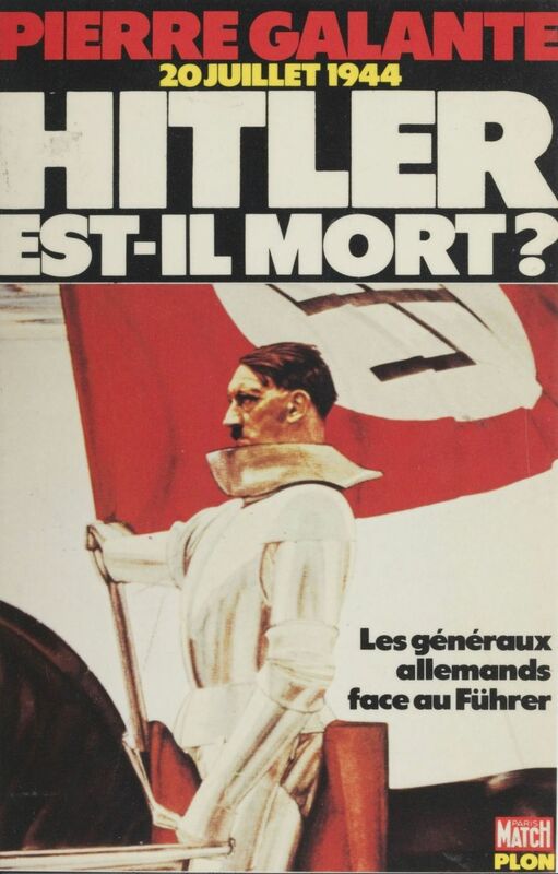 Vingt juillet 1944 : Hitler est-il mort ? Les Généraux allemands face au Führer