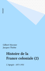 Histoire de la France coloniale (2) L'Apogée : 1871-1931