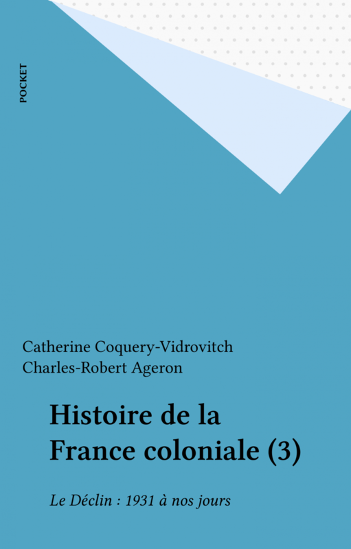 Histoire de la France coloniale (3) Le Déclin : 1931 à nos jours