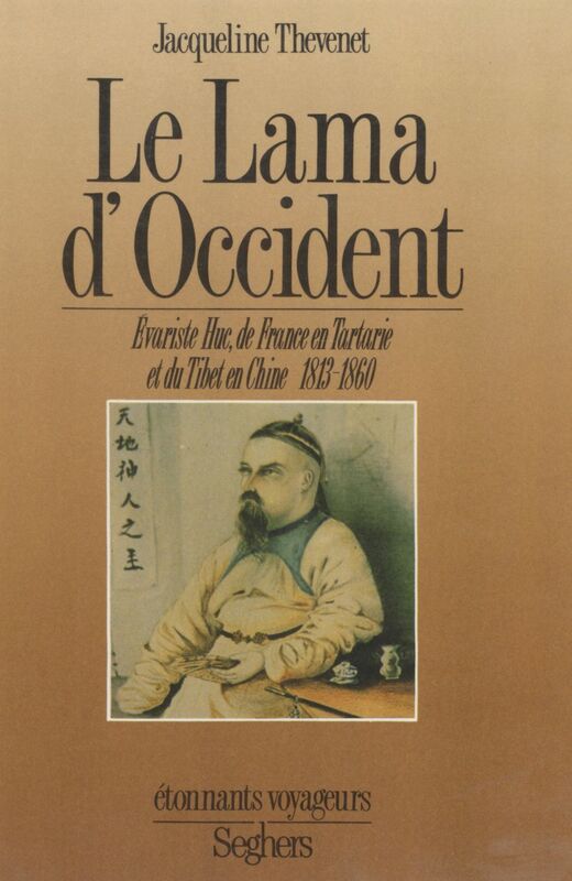 Le Lama d'Occident Évariste Huc, de France en Tartarie et du Tibet en Chine (1813-1860)