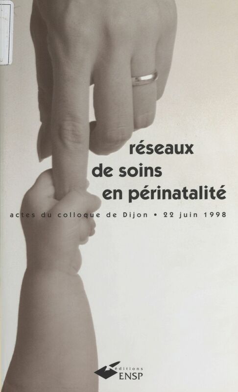 Réseaux de soins en périnatalité Actes du colloque de Dijon du 22 juin 1998