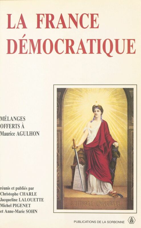 La France démocratique : Combats, mentalités, symboles Mélanges offerts à Maurice Agulhon