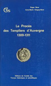 Le Procès des Templiers d'Auvergne (1309-1311) Édition de l'interrogatoire de juin 1309