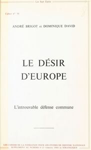 Le Désir d'Europe : L'Introuvable défense commune