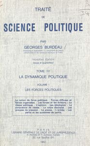 Traité de science politique (3.1). La dynamique politique. Les forces politiques