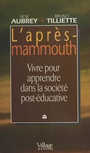 L'Après-mammouth : Vivre pour apprendre dans la société post-éducative