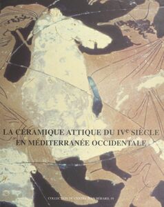 La Céramique attique du IVe siècle en Méditerranée occidentale Actes du colloque international organisé par le Centre Camille Jullian, Arles, 7-9 décembre 1995