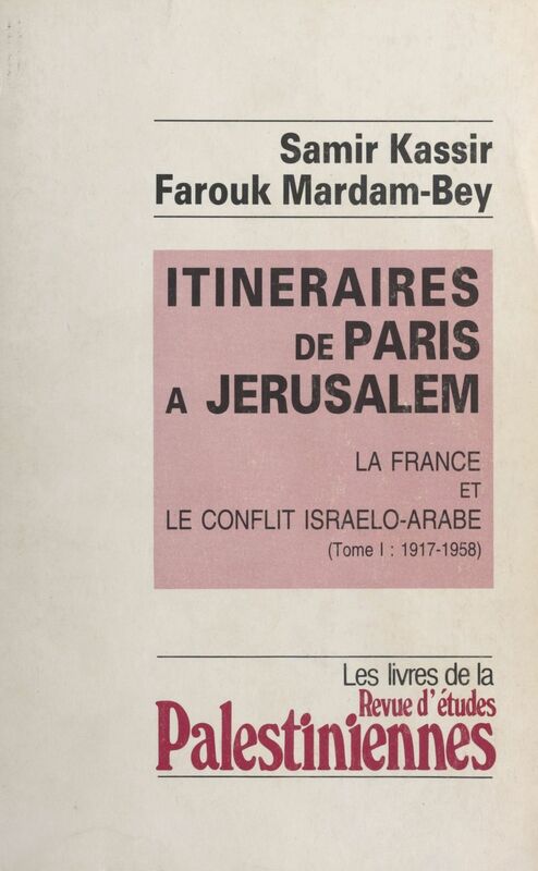 Itinéraires de Paris à Jérusalem : La France et le conflit israélo-arabe (1) 1917-1958