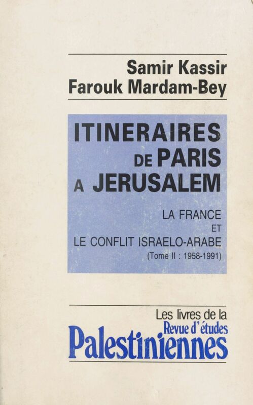 Itinéraires de Paris à Jérusalem : La France et le conflit israélo-arabe (2) 1958-1991