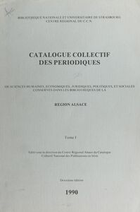 Catalogue collectif des périodiques de sciences humaines, économiques, juridiques, politiques et sociales conservés dans les bibliothèques de la Région Alsace